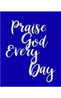 School Composition Book Inspirational Praise God Every Day: Motivational Inspiratational Saying School Composition Books Notebooks (Notebook, Diary, Blank Book)