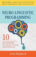 Neuro-Linguistic Programming: 10 NLP Strategies for a Fearless, Thriving, and Victorious Life - Build confidence, improve your social skills, develop effective communication, red