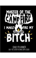 Master Of The Campfire I Make Fire My Bitch Daily Planner July 1st, 2019 To June 30th, 2020