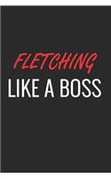 Fletching Like a Boss: A Matte Soft Cover Notebook to Write In. 120 Blank Lined Pages