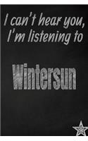I Can't Hear You, I'm Listening to Wintersun Creative Writing Lined Journal: Promoting Band Fandom and Music Creativity Through Journaling...One Day at a Time