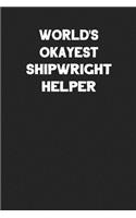 World's Okayest Shipwright Helper: Blank Lined Career Notebook Journal