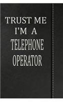 Trust Me I'm a Telephone Operator: Journal Lined Paper Notebook 120 Pages 6x9