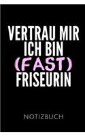 Vertrau Mir Ich Bin (Fast) Friseurin Notizbuch