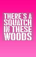 There's a Squatch in These Woods