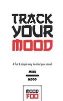Track Your Mood - A Fun & Simple Way to Mind Your Mood - Mind Mood - Mood Foo(TM) - A Notebook, Journal, and Mood Tracker