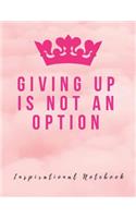 Inspirational Notebook: Giving Up Is Not an Option, Motivational Journal with Cute Cover for Women and Girls, Beautiful Lined Composition Notebook with Quote(8.5 x 11 inche