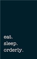 eat. sleep. orderly. - Lined Notebook