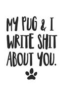 My Pug and I Write Shit About You