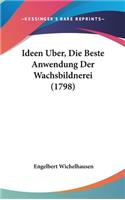 Ideen Uber, Die Beste Anwendung Der Wachsbildnerei (1798)