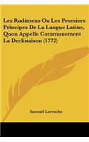 Les Rudimens Ou Les Premiers Principes De La Langue Latine, Quon Appelle Communement La Declinaison (1772)