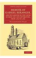 Memoir of Gabriel Beranger, and His Labours in the Cause of Irish Art and Antiquities, from 1760 to 1780