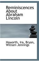 Reminiscences about Abraham Lincoln