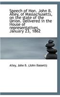 Speech of Hon. John B. Alley, of Massachusetts, on the State of the Union. Delivered in the House of