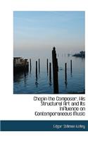 Chopin the Composer, His Structural Art and Its Influence on Contemporaneous Music