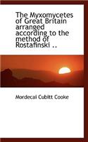 The Myxomycetes of Great Britain Arranged According to the Method of Rostafinski ..