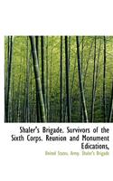 Shaler's Brigade. Survivors of the Sixth Corps. Reunion and Monument Edications,