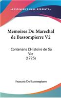 Memoires Du Marechal de Bassompierre V2: Contenans L'Histoire de Sa Vie (1723)