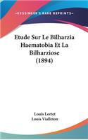 Etude Sur Le Bilharzia Haematobia Et La Bilharziose (1894)