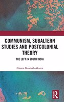 Communism, Subaltern Studies and Postcolonial Theory: The Left in South India