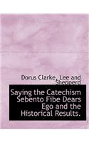 Saying the Catechism Sebento Fibe Dears Ego and the Historical Results.