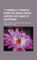 T. Turnbull's Travels from the United States Across the Plains to California