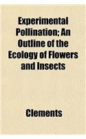 Experimental Pollination; An Outline of the Ecology of Flowers and Insects