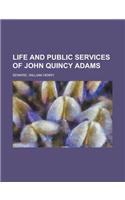 Life and Public Services of John Quincy Adams