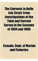 The Currents in Belle Isle Strait; From Investigations of the Tidal and Current Survey in the Seasons of 1894 and 1906