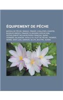 Equipement de Peche: Bateau de Peche, Sinago, Pinger, Chalutier, Sharpie, Bugaled Breizh, Pinasse Du Bassin D'Arcachon, Avitaillement Des M(French)