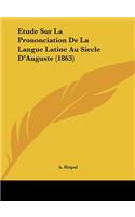 Etude Sur La Prononciation de La Langue Latine Au Siecle D'Auguste (1863)