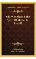 Oh, Why Should The Spirit Of Mortal Be Proud?