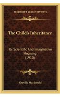 The Child's Inheritance: Its Scientific And Imaginative Meaning (1910)(English)