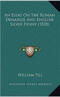 An Essay on the Roman Denarius and English Silver Penny (1838)