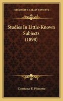 Studies in Little-Known Subjects (1898)