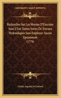 Recherches Sur Les Moyens D'Executer Sous L'Eau Toutes Sortes De Travaux Hydrauliques Sans Employer Aucun Epuisement (1779)