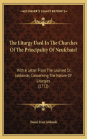 Liturgy Used In The Churches Of The Principality Of Neufchatel