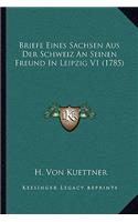 Briefe Eines Sachsen Aus Der Schweiz An Seinen Freund In Leipzig V1 (1785): (German)