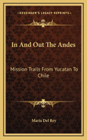 In And Out The Andes: Mission Trails From Yucatan To Chile