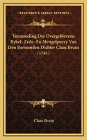 Verzameling Der Overgeblevene Bybel- Zede- En Mengelpoezy Van Den Beroemden Dichter Claas Bruin (1741)