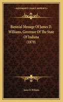 Biennial Message Of James D. Williams, Governor Of The State Of Indiana (1879)