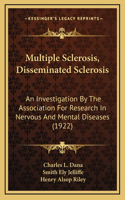 Multiple Sclerosis, Disseminated Sclerosis: An Investigation By The Association For Research In Nervous And Mental Diseases (1922)