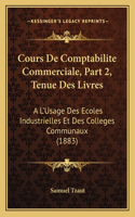 Cours de Comptabilite Commerciale, Part 2, Tenue Des Livres: A L'Usage Des Ecoles Industrielles Et Des Colleges Communaux (1883)