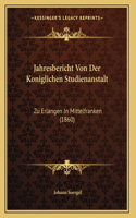 Jahresbericht Von Der Koniglichen Studienanstalt: (German)