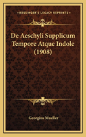 De Aeschyli Supplicum Tempore Atque Indole (1908)