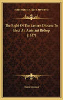The Right Of The Eastern Diocese To Elect An Assistant Bishop (1837)