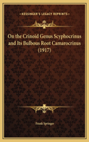 On the Crinoid Genus Scyphocrinus and Its Bulbous Root Camarocrinus (1917)