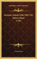 Iscrizioni Antiche Delle Ville E De' Palazzi Albani (1785)