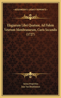 Elegiarum Libri Quatuor, Ad Fidem Veterum Membranarum, Curis Secundis (1727)