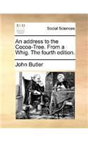 An Address to the Cocoa-Tree. from a Whig. the Fourth Edition.: (English)
